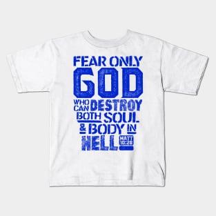 Fear Only God Who Can Destroy Both Soul And Body In Hell. Matthew 10:28 Kids T-Shirt